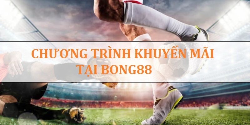 Chương trình khuyến mãi Bong88