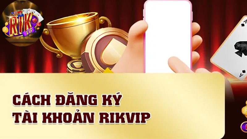 Lý do nên tạo tài khoản Rikvip an toàn